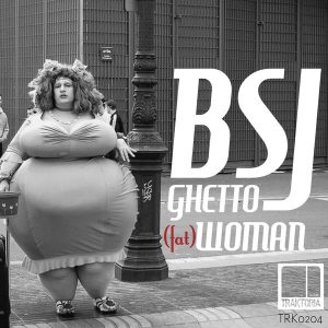 bsj-ghetto-fat-woman-traktoria