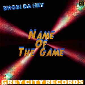 brosi-da-hey-name-of-the-game-grey-city