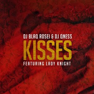 dj-blaq-rosei-dj-qness-feat-lady-knight-kisses-big-money-music