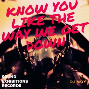 dj-moy-know-you-like-the-way-we-get-down-sound-exhibitions-records