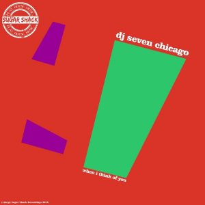 dj-seven-chicago-when-i-think-of-you-sugar-shack-recordings