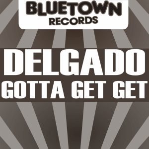 delgado-gotta-get-get-blue-town-records