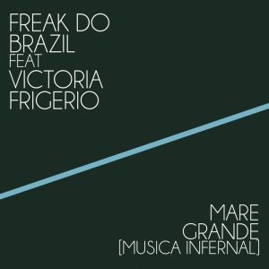 freak-do-brazil-feat-victoria-frigerio-mare-grande-musica-infernal-just-entertainment-italy