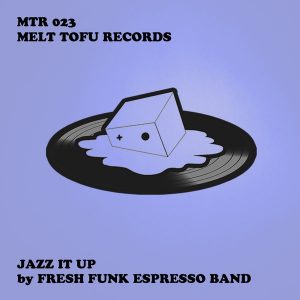 fresh-funk-espresso-band-jazz-it-up-melt-tofu-records