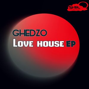 ghedzo-love-house-ep-stomp-house