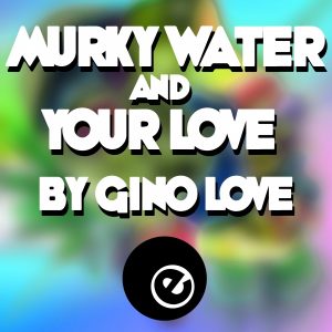 gino-love-murky-water-your-love-eightball-records-digital