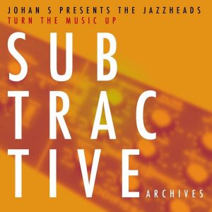 johan-s-pres-the-jazzheads-turn-the-music-up-subtractive-archives