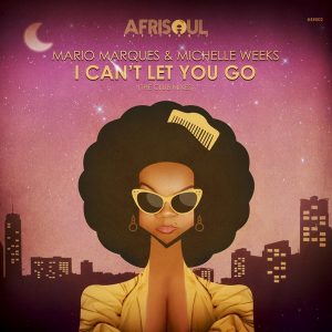 mario-marques-michelle-weeks-i-cant-let-you-go-afrisoul-electronic