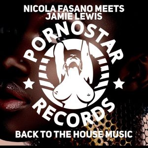 nicola-fasano-meets-jamie-lewis-back-2-the-house-music-pornostar-records