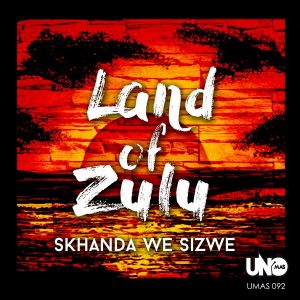 skhanda-we-sizwe-land-of-zulu-uno-mas-digital-recordings