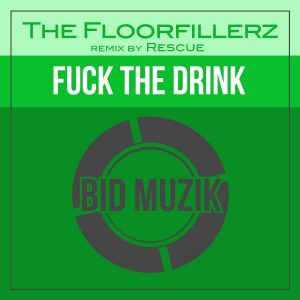 the-floorfillerz-fuck-the-drink-bid-muzik