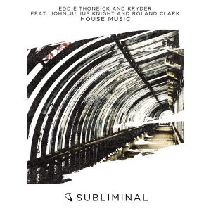 eddie-thoneick-and-kryder-feat-john-julius-knight-and-roland-clark-house-music-subliminal