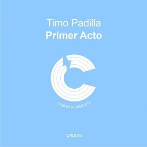 timo-padilla-primer-acto-ep-club-rayo-disquets